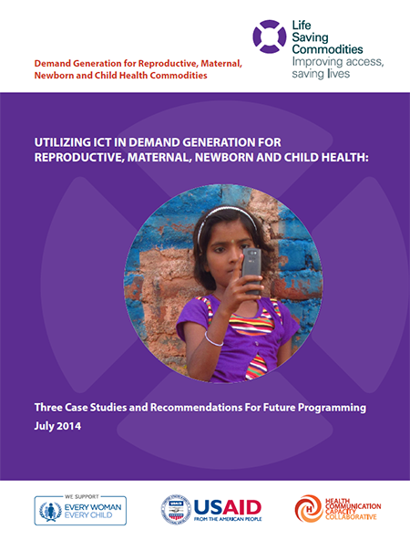 Utilizing ICT and New Media in Demand Generation for Reproductive, Maternal, Newborn and Child Health: Three Case Studies and Recommendations for Future Programming
